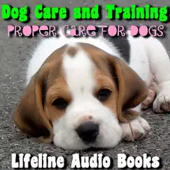 Dog Care and Training - Proper Care for Dogs by Lifeline Audio Books album reviews, ratings, credits