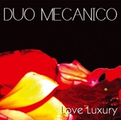Duo Mecanico - Love Luxury