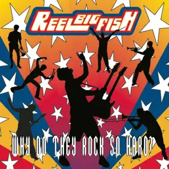 Why Do They Rock So Hard by Reel Big Fish album reviews, ratings, credits