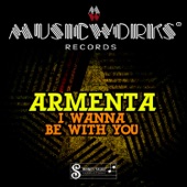 Armenta - I Wanna Be With You