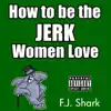 How to Be the Jerk Women Love, Vol. 4 album lyrics, reviews, download