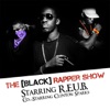 The [Black] Rapper Show Starring R.E.U.B. Co-starring Clinton Sparks