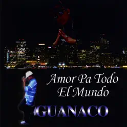 Amor Pa Todo el Mundo - Guanaco Amor Pa Todo el Mundo - Guanaco