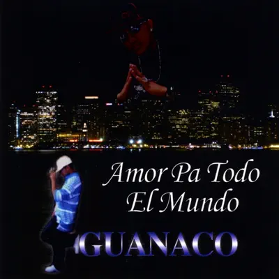 Amor Pa Todo el Mundo - Guanaco Amor Pa Todo el Mundo - Guanaco