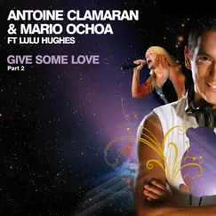 Give Some Love, Pt. 2 (feat. Lulu Hughes) by Antoine Clamaran & Mario Ochoa album reviews, ratings, credits