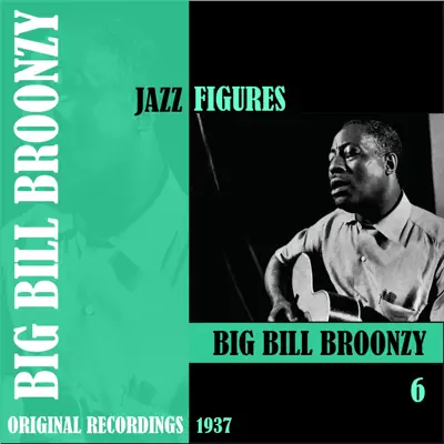 Jazz Figures: Big Bill Broonzy, Vol. 6 (1937) - Big Bill Broonzy