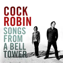 Songs from a Bell Tower - Cock Robin Songs from a Bell Tower - Cock Robin