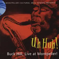 Uh Huh! Buck Hill (Live At Montpelier) - Buck Hill Uh Huh! Buck Hill (Live At Montpelier) - Buck Hill