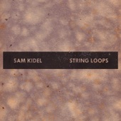 Sam Kidel - String Loops, Pt. 3