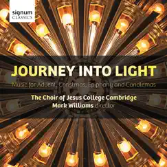 Journey Into Light: Music for Advent, Christmas, Epiphany and Candlemas by The Choir of Jesus College Cambridge & Mark Williams album reviews, ratings, credits