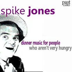 Dinner Music for People Who Aren't Very Hungry - Spike Jones