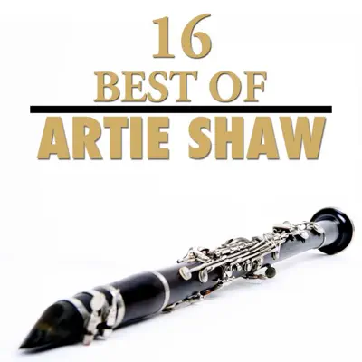 16 Best of Artie Shaw - Artie Shaw 16 Best of Artie Shaw - Artie Shaw