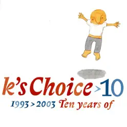 10: 1993-2003 - Ten Years of K's Choice - K's Choice