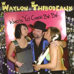 Who's Yo' Cher Be' Be' by Waylon Thibodeaux album reviews, ratings, credits