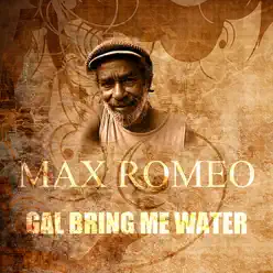 Gal Bring Me Water - Single - Max Romeo Gal Bring Me Water - Single - Max Romeo