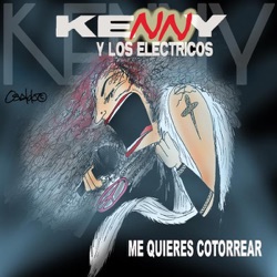 Kenny y Los Electricos - Me Quieres Cotorrear