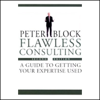 Flawless Consulting: A Guide to Getting Your Expertise Used (Abridged) - Peter Block