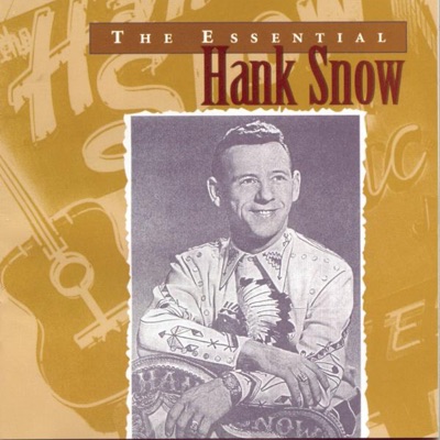 The Essential Hank Snow - Hank Snow