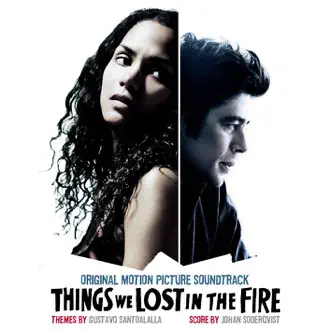 Things We Lost In the Fire (Original Motion Picture Soundtrack) by Gustavo Santaolalla & Johan Söderqvist album reviews, ratings, credits