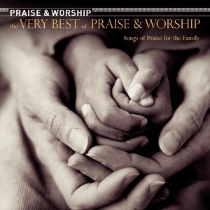 The Very Best of Praise & Worship: Songs of Praise for the Family