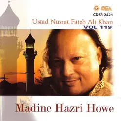 Madine Hazri Howe, Vol. 119 - Nusrat Fateh Ali Khan Madine Hazri Howe, Vol. 119 - Nusrat Fateh Ali Khan
