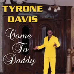 Come to Daddy - Tyrone Davis Come to Daddy - Tyrone Davis