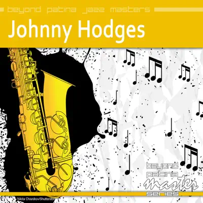 Beyond Patina Jazz Masters: Johnny Hodges - Johnny Hodges Beyond Patina Jazz Masters: Johnny Hodges - Johnny Hodges