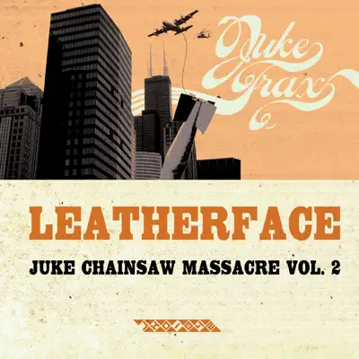 Juke Chainsaw Massacre, Vol. 2 - EP - Leatherface