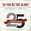 To You Be the Glory - Single album lyrics, reviews, download