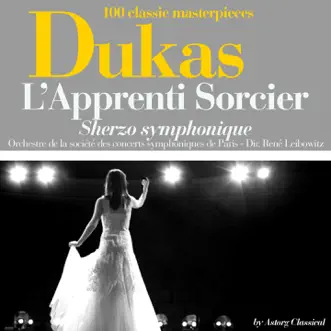 Dukas : L'apprenti sorcier, Sherzo symphonique (100 classic masterpieces) - Single by Orchestre de la Societé des Concerts Symphoniques de Paris & René Leibowitz album reviews, ratings, credits