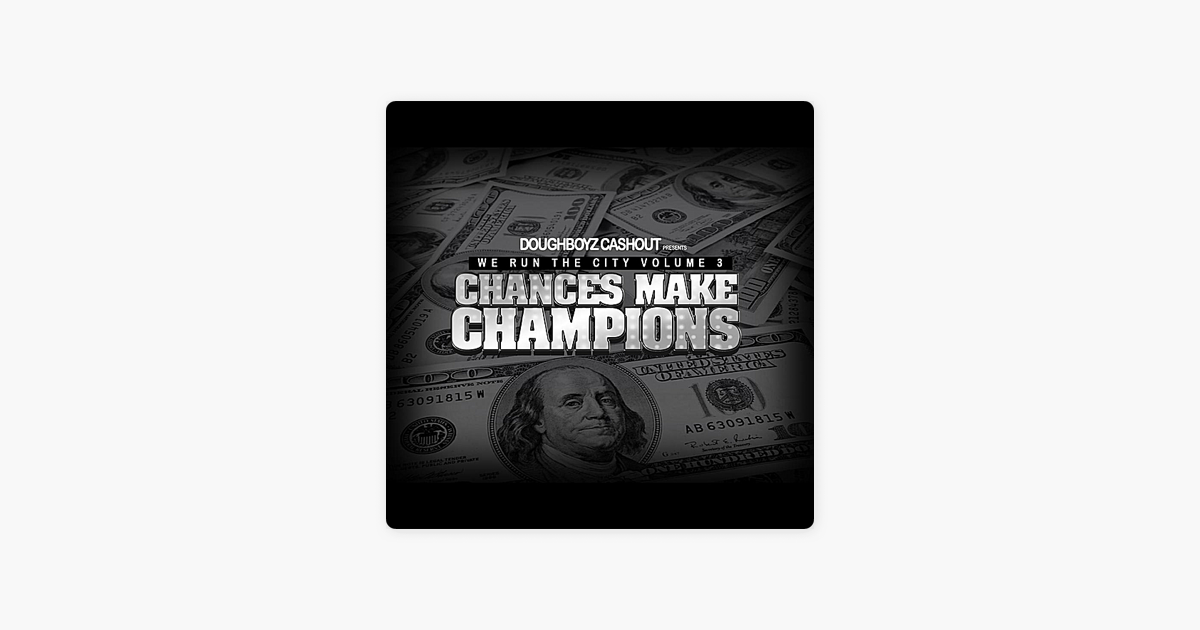 We Run The City Vol 3 Chances Make Champions By Doughboyz Cashout On Apple Music apple music