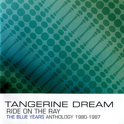 Ride On the Ray: The Blue Years Anthology 1980-1987 - Tangerine Dream