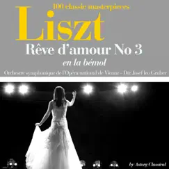 Franz liszt : Rêve d'amour no. 3 en la bémol (100 classic masterpieces) - Single by Orchestre symphonique de l'opera national de Vienne & Josef Leo Gruber album reviews, ratings, credits