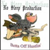 Betta Off Hustlin' (No Sleep Productions Presents:)