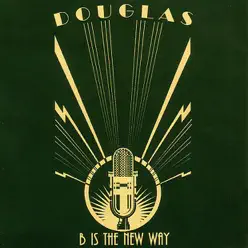 B Is the New Way (Audio Version) - EP - Douglas B Is the New Way (Audio Version) - EP - Douglas