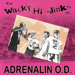 The Wacky Hi-Jinks of Adrenalin O.D. - Adrenalin O.d.