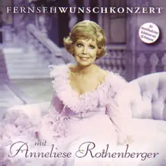 Fernsehwunschkonzert mit Anneliese Rothenberger by Anneliese Rothenberger album reviews, ratings, credits