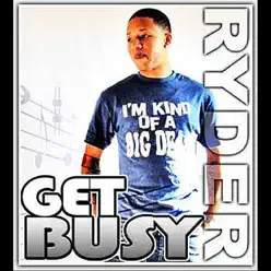 Get Busy - Ryder Get Busy - Ryder