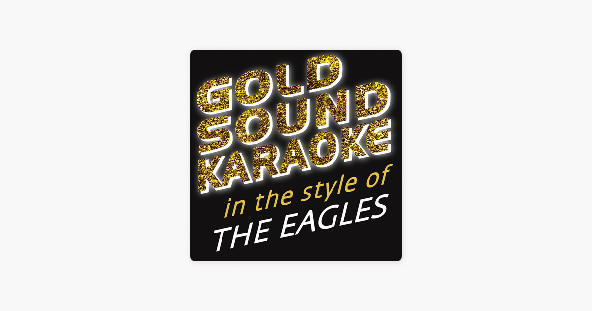 In The Style Of The Eagles Karaoke Versions By Goldsound Karaoke On Apple Music apple music