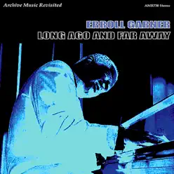 Long Ago and Far Away - Erroll Garner Long Ago and Far Away - Erroll Garner