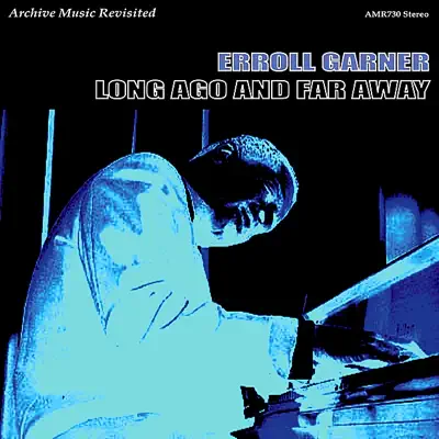 Long Ago and Far Away - Erroll Garner Long Ago and Far Away - Erroll Garner