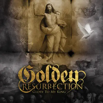 GLORY TO MY KING - Golden Resurrection GLORY TO MY KING - Golden Resurrection