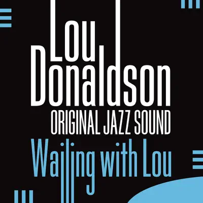 Original Jazz Sound: Wailing with Lou - Lou Donaldson