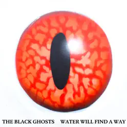 Water Will Find a Way (Remixes) - EP - The Black Ghosts Water Will Find a Way (Remixes) - EP - The Black Ghosts
