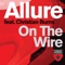On the Wire (Andy Duguid Remix) - Allure lyrics