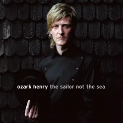The Sailor Not the Sea - Ozark Henry The Sailor Not the Sea - Ozark Henry