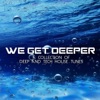 We Get Deeper (A Collection of Deep and Tech House Tunes)