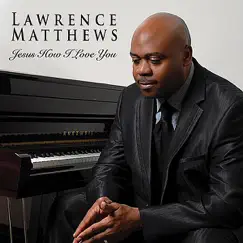 Jesus How I Love You by Lawrence Matthews album reviews, ratings, credits