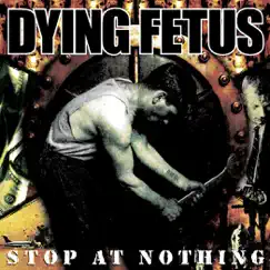 Stop At Nothing by Dying Fetus album reviews, ratings, credits