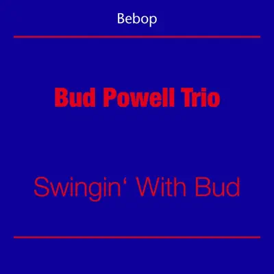 Swingin' With Bud - Bud Powell Trio Swingin' With Bud - Bud Powell Trio